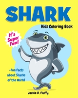 Shark Kids Coloring Book +fun Facts about Sharks of the World: Children Activity Book for Boys & Girls Age 3-8, with 30 Super Fun Coloring Pages of the Predators of the Sea, in Lots of Fun Actions! 1539942384 Book Cover