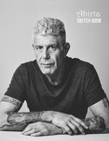 Sketch Book: Anthony Bourdain Sketchbook 129 pages, Sketching, Drawing and Creative Doodling Notebook to Draw and Journal 8.5 x 11 in large (21.59 x 27.94 cm) 1083010190 Book Cover