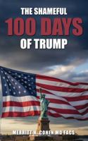 The Shameful 100 Days Of Trump January 20 - April 29, 2025 B0G2R9SSQM Book Cover