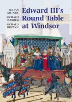 Edward III's Round Table at Windsor: The House of the Round Table and the Windsor Festival of 1344 (Arthurian Studies) (Arthurian Studies) 1843833131 Book Cover