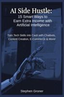 AI Side Hustle: 15 Smart Ways to Earn Extra Income with Artificial Intelligence B0G341V7VV Book Cover