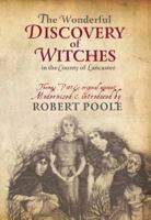 The Wonderful Discovery of Witches in the County of Lancaster: Thomas Pott's Original Account Modernized & Introduced by Robert Poole 1874181780 Book Cover