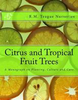 Citrus and Tropical Fruit Trees: A Monograph on Planting, Culture and Care 198511951X Book Cover
