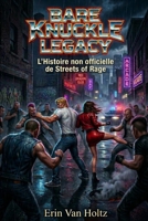 Bare Knuckle Legacy: L' Historie Non Officielle de Streets of Rage (Légendes Vidéoludiques) (French Edition) B0GYWMC6B7 Book Cover