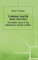 Turning Water Into Politics: The Water Issue in the Palestinian-Israeli Conflict 031222611X Book Cover