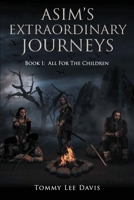 Asim's Extraordinary Journeys: Book 1: All for the Children 1958751146 Book Cover