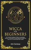 Wicca For Beginners: Your Practical Handbook of Wicca Crystal Magick. Discover The Secrets Of Crystal Spells And Rituals And Learn How To Communicate With Crystals. 3907269519 Book Cover