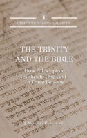 The Trinity and the Bible: How all Scripture Testifies to One God in Three Persons 1989560520 Book Cover