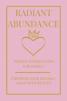 Radiant Abundance: Pocket Affirmations For Women, Empower Your Mindset Align With Wealth. B0FD7Y6973 Book Cover