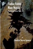 Finding Rabbit Many Worlds : Poems and Terse Tales 0615916031 Book Cover