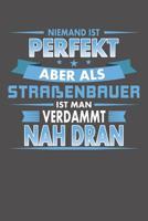 Niemand Ist Perfekt Aber Als Stra�enbauer Ist Man Verdammt Nah Dran: Wochenplaner ohne festes Datum - f�r ein ganzes Jahr 1082058386 Book Cover