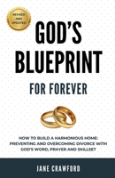God's Blueprint For Forever: How to Build a Harmonious Home: Preventing and Overcoming Divorce with God's Word, Prayer and Skillset. B0GT8K798S Book Cover