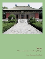 Yuan: Chinese Architecture in a Mongol Empire 0691240167 Book Cover