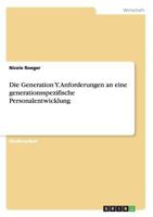 Die Generation Y. Anforderungen an eine generationsspezifische Personalentwicklung 3668124108 Book Cover