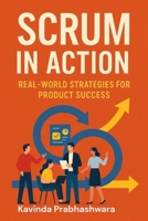 Scrum In Action: Real World Strategies for Product Success (Scrum Essentials Series) B0FH2J1ZWD Book Cover