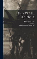 In a Rebel Prision: Or, Experiences in Danville, Va 1015653758 Book Cover
