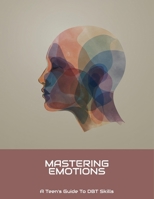 Mastering Emotions: A Teen'S Guide To Dbt Skills B0FNLQZRZB Book Cover