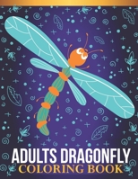 Adults dragonfly coloring book: An Adults Dragonfly Lovers Coloring Book with 30 Awesome Dragonfly Designs B08B1PL6NV Book Cover