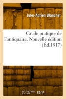 Guide pratique de l'antiquaire. Nouvelle édition 2329889011 Book Cover