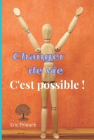 Changer de vie, c'est possible !: Vaincre le stress et l'anxiété pour aller de l'avant grâce à un développement personnel efficace. B09TDSCF9W Book Cover