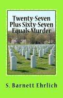 Twenty-Seven Plus Sixty-Seven Equals Murder 1461187176 Book Cover