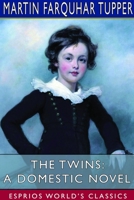 The Twins: A Domestic Novel (Esprios Classics) 1714634590 Book Cover