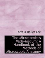 The Microtomist's Vade-mecum; a Handbook of the Methods of Microscopic Anatomy 3744691985 Book Cover