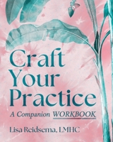 Craft Your Practice: A Companion Workbook B0FSGNVP5R Book Cover