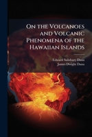 On the Volcanoes and Volcanic Phenomena of the Hawaiian Islands 1023957485 Book Cover