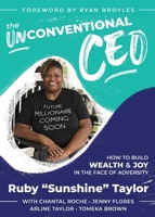 The UnConventional CEO: How to Build Wealth and Joy In The Face of Adversity 097451229X Book Cover