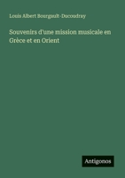 Souvenirs d'une mission musicale en Grèce et en Orient 3385032423 Book Cover