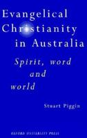 Evangelical Christianity in Australia: Spirit, Word and World 0195535383 Book Cover