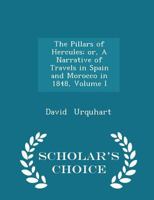 The Pillars of Hercules; or, A Narrative of Travels in Spain and Morocco in 1848; Volume 1 1018902171 Book Cover