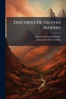 Discvrsvs De Dilvvio Maximo: Occasione Inuenti Nuper In Comitatu Lavbacensi, & Ex Mira Metamorphosi In Mineram Ferri Mvtati Ligni Cum Observationibvs ... Geilfvsii De Terra... 1247354393 Book Cover
