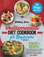 Mediterranean Cookbook for Beginners 2021: 1000 Recipes to stop feeling stressed of making the same dishes every day, having more energy, and bring your kids to a better lifestyle B099BZQV8D Book Cover