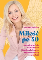 Milo&#347;c po 40: Jak zakochac si&#281; na Tinderze. Ksi&#261;&#380;ka dla kobiet, które nie wierz&#261; w milo&#347;c 839706303X Book Cover