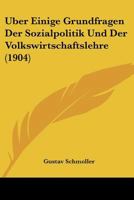 Uber Einige Grundfragen Der Sozialpolitik Und Der Volkswirtschaftslehre (1904) 1160773750 Book Cover