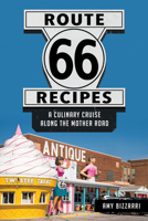 Route 66 Recipes: A Culinary Cruise Along the Mother Road (American Palate) 146717095X Book Cover