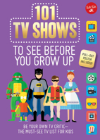 101 TV Shows to See Before You Grow Up: Be your own TV critic--the must-see TV list for kids 1633222772 Book Cover