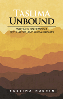 Taslima Unbound : Writings on Feminism, Secularism, and Human Rights 1734401923 Book Cover