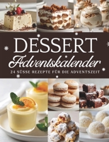 Dessert Adventskalender: 24 süße Rezepte – Ein Dessert Adventskalender voller festlicher Genüsse B0FTKXQQJ1 Book Cover