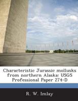 Characteristic Jurassic mollusks from northern Alaska: USGS Professional Paper 274-D 1288959249 Book Cover