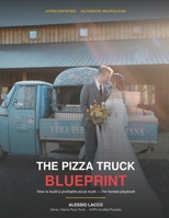 The Pizza Truck Blueprint — The Honest Playbook for a Profitable Pizza Truck.: The Honest Playbook for Starting & Running a Profitable Pizza Truck Business B0H7THYC2Y Book Cover
