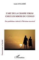 L'art de la chasse (Okia) chez les Mbosi du Congo: Du symbolisme culturel à l'héroïsme ancestral (French Edition) 2343218145 Book Cover