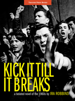 Kick It Till It Breaks: A belated novel of the 1960s 0984253920 Book Cover