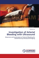 Investigation of Arterial Bleeding with Ultrasound: Detection and Localization of Arterial Bleeding On Extremities by Ultrasound Imaging 3838314646 Book Cover