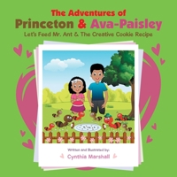 The Adventures of Princeton & Ava-Paisley: Let's Feed Mr. Ant & the Creative Cookie Recipe 1664133208 Book Cover