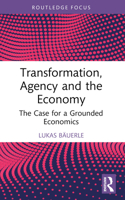 Transformation, Agency and the Economy: The Case for a Grounded Economics B0BX9GQ3VF Book Cover