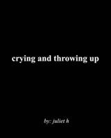 crying and throwing up null Book Cover