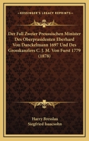Der Fall Zweier Preussischen Minister Des Oberprasidenten Eberhard Von Danckelmann 1697 Und Des Grosskanzlers C. J. M. Von Furst 1779 (1878) 1160067899 Book Cover